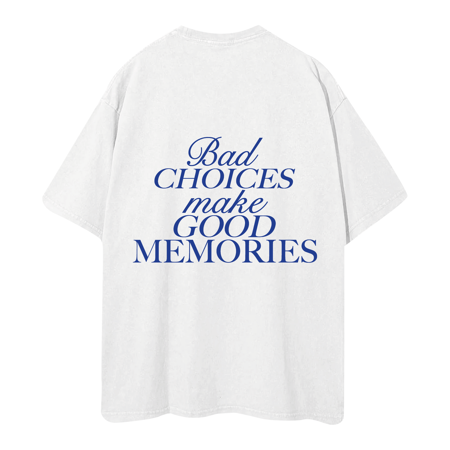 BAD CHOICES MAKE GOOD MEMORIES