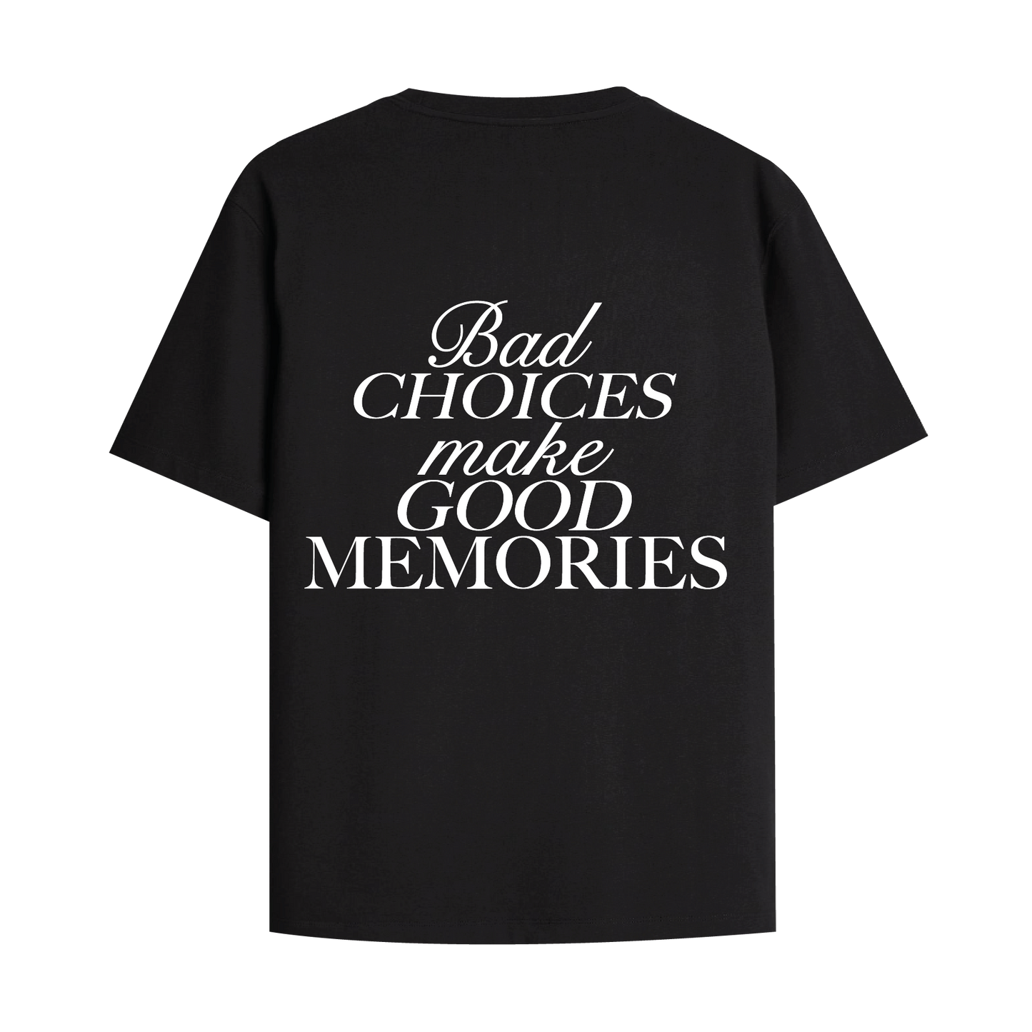 BAD CHOICES MAKE GOOD MEMORIES